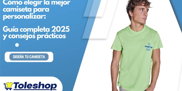 Cómo elegir la mejor camiseta para personalizar: Guía completa 2025 y consejos prácticos
