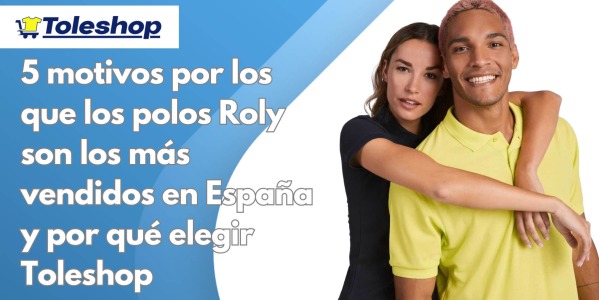 5 motivos por los que los polos Roly son los más vendidos en España y por qué elegir Toleshop