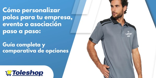 Cómo personalizar polos para tu empresa, evento o asociación paso a paso: Guía completa y comparativa de opciones