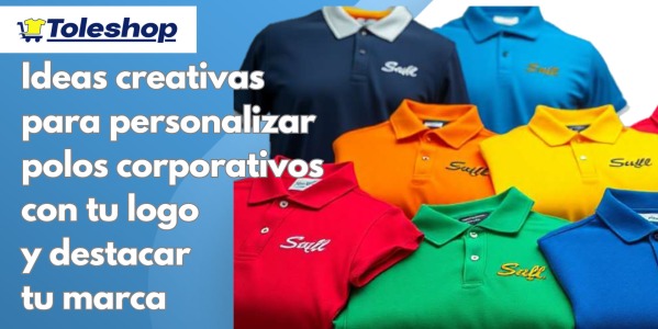Ideas creativas para personalizar polos corporativos con tu logo y destacar tu marca