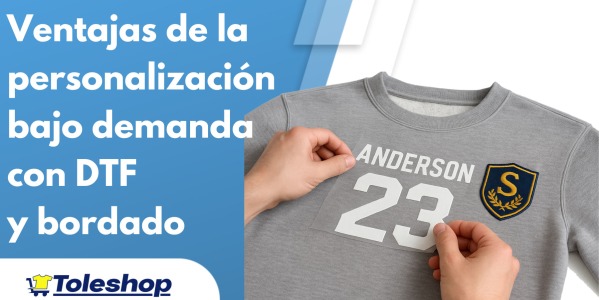 Ventajas de la personalización bajo demanda con DTF y bordado en la moda actual
