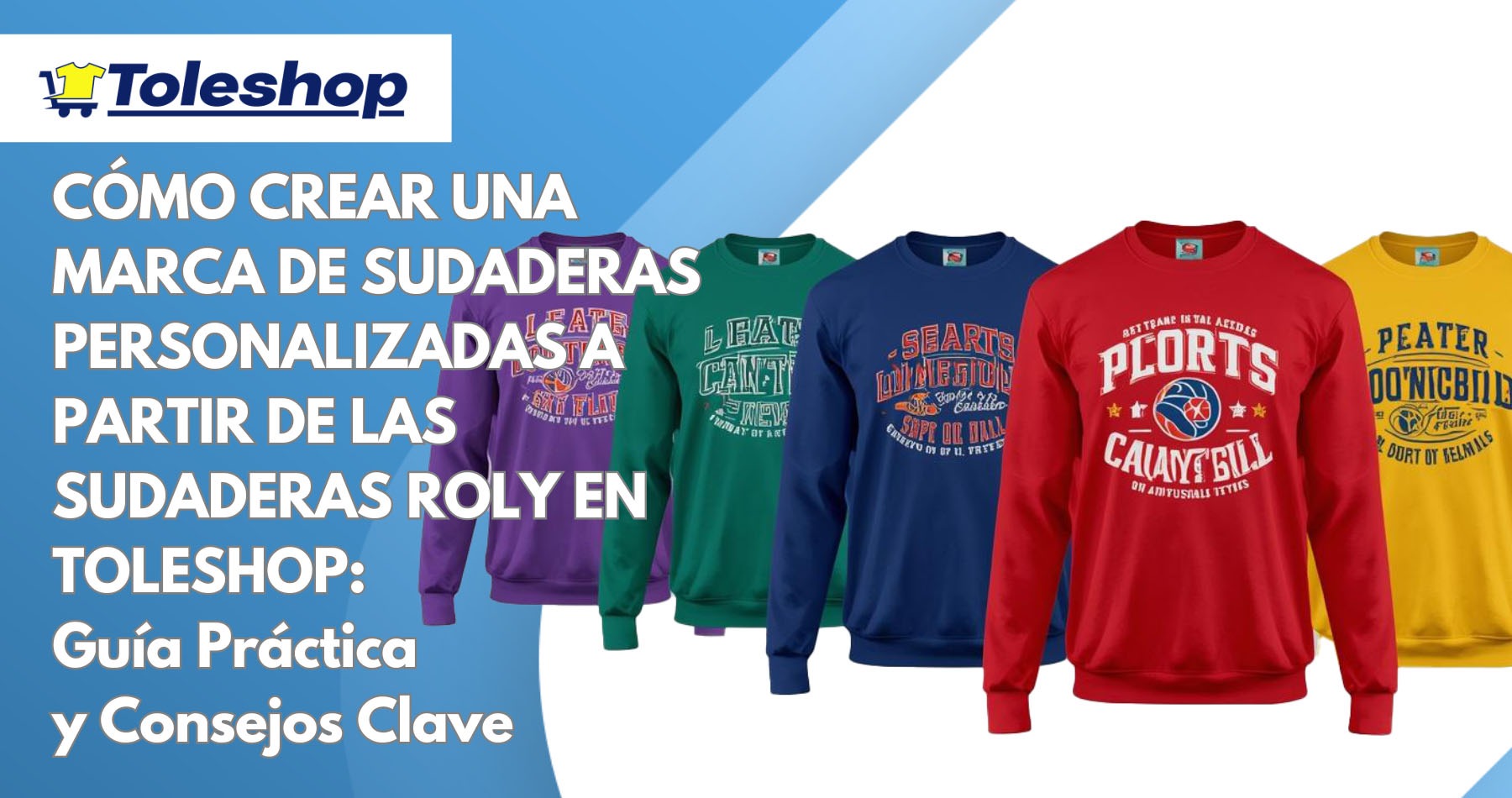 CÓMO CREAR UNA MARCA DE SUDADERAS PERSONALIZADAS A PARTIR DE LAS SUDADERAS ROLY EN TOLESHOP: Guía Práctica y Consejos Clave